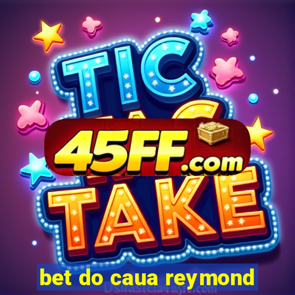 bet do caua reymond
